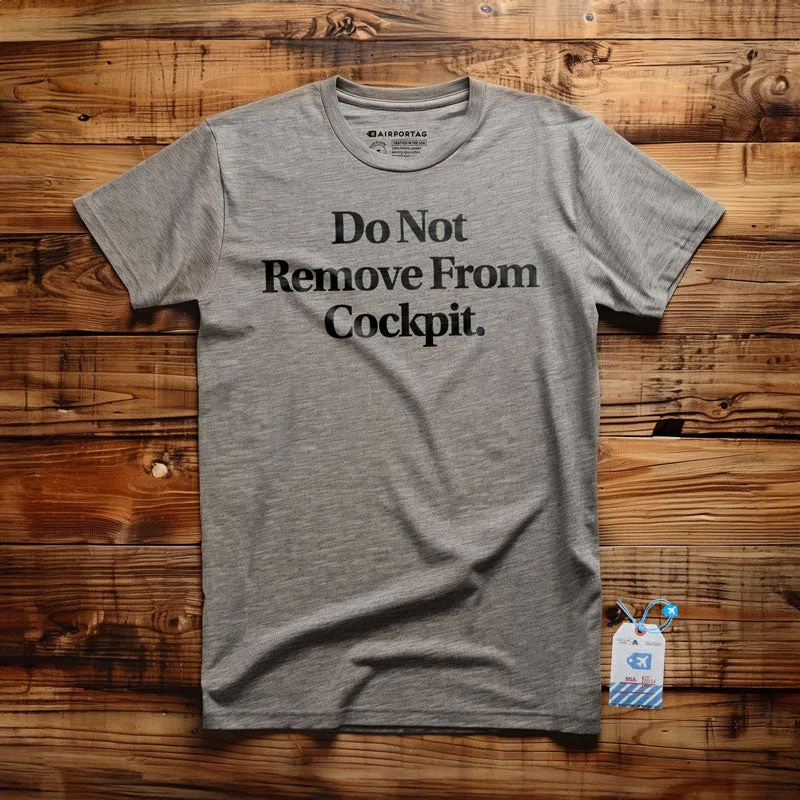 Do Not Remove From Cockpit - T-Shirt