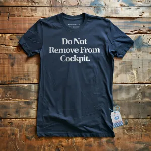 Do Not Remove From Cockpit - T-Shirt