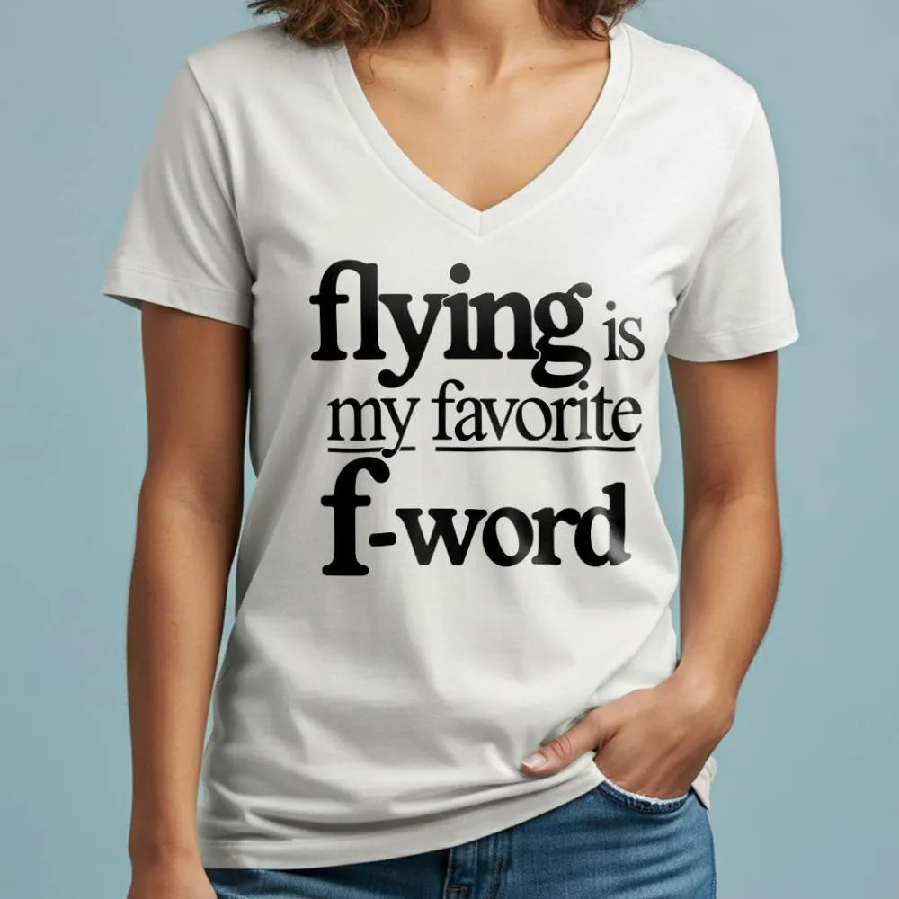 Flying Is My Favorite F-Word - Women's V-Neck T-Shirt